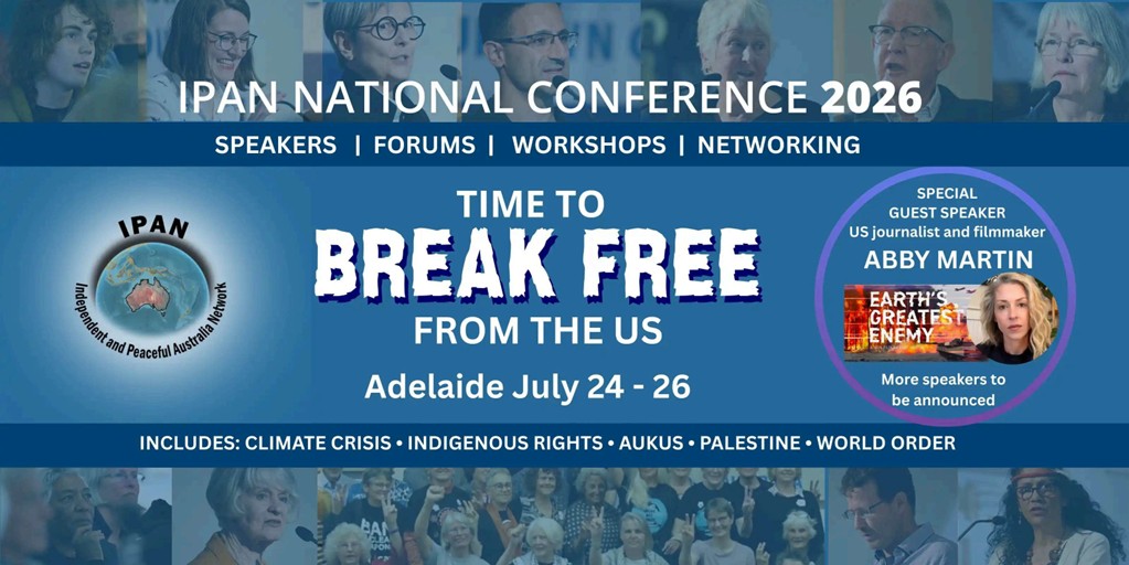 IPAN National Conference 2026 — Time to Break Free From the US, Adelaide July 24–26
